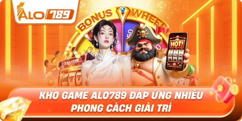 Kho game ALO789 đáp ứng nhiều phong cách giải trí